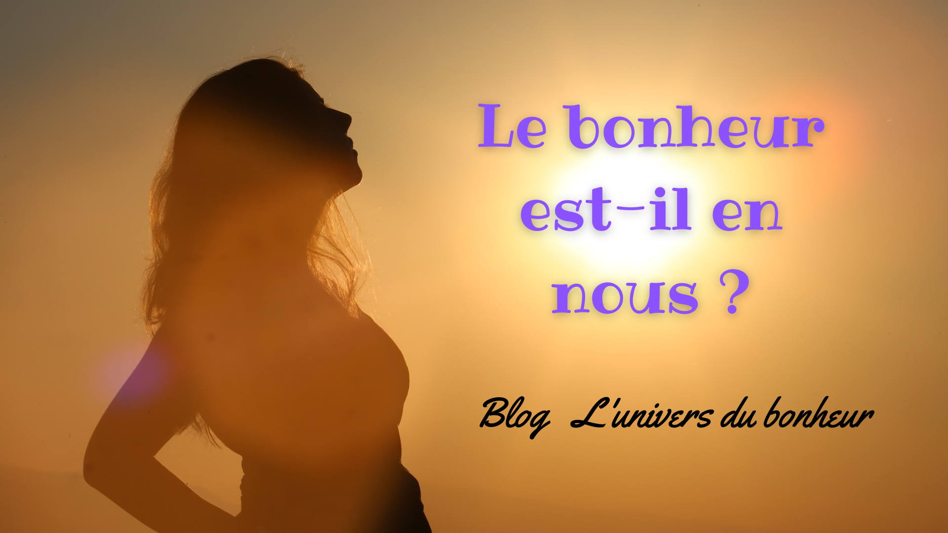Le bonheur est-il en nous? - L'univers du Bonheur